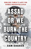 Assad or We Burn the Country: How One Family's Lust for Power Destroyed Syria (Paperback)