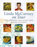 Linda McCartney on Tour: Over 200 Meat-free Dishes from Around the World (Hardback)