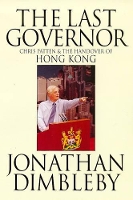The Last Governor: Chris Patten and the Handover of Hong Kong (Hardback)