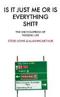 Is It Just Me Or Is Everything Shit?: The Encyclopedia of Modern Life (Hardback)