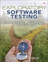 Exploratory Software Testing:  Tips, Tricks, Tours, and Techniques to Guide Test Design (Paperback)