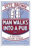 Man Walks Into A Pub: A Sociable History of Beer (Fully Updated Second Edition) (Paperback)