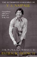 The World Is What It Is: The Authorized Biography of V.S. Naipaul (Paperback)