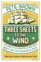 Three Sheets To The Wind: One Man's Quest For The Meaning Of Beer (Paperback)