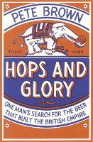 Hops and Glory: One man's search for the beer that built the British Empire (Paperback)