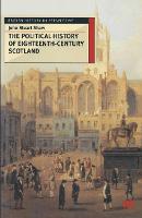The Political History of Eighteenth-Century Scotland - British History in Perspective (Hardback)