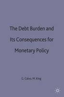 The Debt Burden and Its Consequences for Monetary Policy - International Economic Association Series (Hardback)