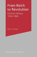 From Reich to Revolution: German History, 1558-1806 - European History in Perspective (Hardback)