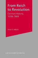 From Reich to Revolution: German History, 1558-1806 - European History in Perspective (Paperback)