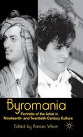 Byromania: Portraits of the Artist in Nineteenth- and Twentieth-Century Culture (Hardback)