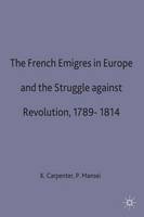 The French Emigres in Europe and the Struggle against Revolution, 1789-1814 (Hardback)