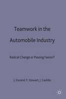 Teamwork in the Automobile Industry: Radical Change or Passing Fashion? (Hardback)