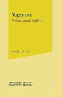 Yugoslavia: When Ideals Collide - The Making of the Twentieth Century (Paperback)
