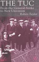 The TUC: From the General Strike to New Unionism (Hardback)