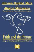 Faith and the Future: Essays on Theology, Solidarity, and Modernity (Paperback)