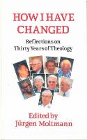 How I Have Changed: Reflections on Thirty Years of Theology (Paperback)
