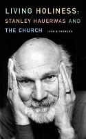 Living Holiness: Stanley Hauerwas and the Church (Paperback)