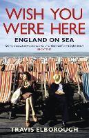Wish You Were Here: England on Sea (Paperback)