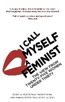 I Call Myself A Feminist: The View from Twenty-Five Women Under Thirty (Paperback)
