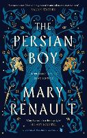 The Persian Boy: A Novel of Alexander the Great: A Virago Modern Classic - Virago Modern Classics (Hardback)
