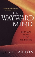 The Wayward Mind: An Intimate History of the Unconscious (Paperback)