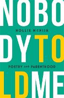 Nobody Told Me: Poetry and Parenthood (Paperback)