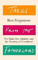 Tales from the Fatherland: Two Dads, One Adoption and the Meaning of Parenthood (Paperback)