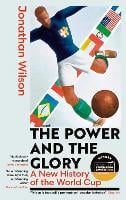 The Power and the Glory: A New History of the World Cup (Paperback)