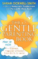 The Gentle Parenting Book: How to raise calmer, happier children from birth to seven - Gentle (Paperback)
