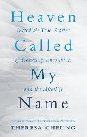 Heaven Called My Name: Incredible true stories of heavenly encounters and the afterlife (Paperback)