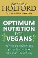 Optimum Nutrition for Vegans: How to be healthy and optimally nourished on a plant-based diet (Paperback)