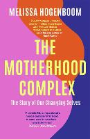 The Motherhood Complex: The Story of Our Changing Selves (Paperback)