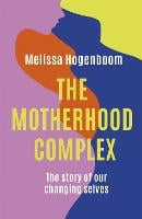 The Motherhood Complex: The Story of Our Changing Selves (Paperback)