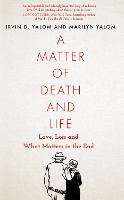 A Matter of Death and Life: Love, Loss and What Matters in the End (Hardback)