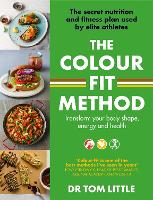 The Colour-Fit Method: The secret nutrition and fitness plan used by elite athletes that will transform your body shape, energy and health (Paperback)