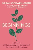 Beginnings: A Guide to Child Psychology and Development for Parents of 0-5-year-olds (Paperback)
