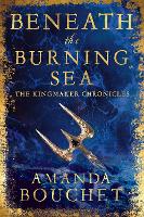 Beneath the Burning Sea - The Kingmaker Chronicles (Paperback)