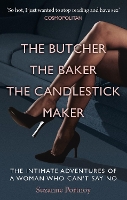The Butcher, The Baker, The Candlestick Maker: The Intimate Adventures of a Woman Who Can’t Say No (Paperback)