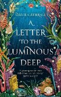 A Letter to the Luminous Deep - The Sunken Archive (Paperback)
