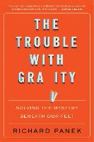 The Trouble With Gravity: Solving the Mystery Beneath Our Feet (Paperback)