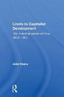 Limits To Capitalist Development: The Industrialization Of Peru, 1950-1980 (Hardback)