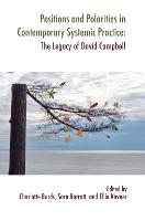 Positions and Polarities in Contemporary Systemic Practice: The Legacy of David Campbell - The Systemic Thinking and Practice Series (Hardback)