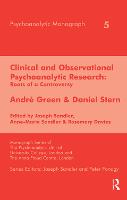 Clinical and Observational Psychoanalytic Research: Roots of a Controversy - Andre Green & Daniel Stern - The Psychoanalytic Monograph Series (Hardback)