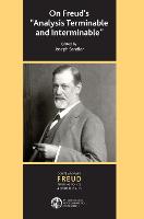 On Freud's Analysis Terminable and Interminable - The International Psychoanalytical Association Contemporary Freud Turning Points and Critical Issues Series (Hardback)