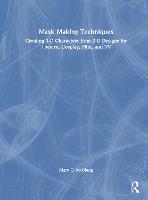 Mask Making Techniques: Creating 3-D Characters from 2-D Designs for Theatre, Cosplay, Film, and TV (Hardback)