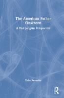 The American Father Onscreen: A Post-Jungian Perspective (Hardback)