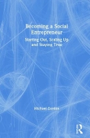 Becoming a Social Entrepreneur: Starting Out, Scaling Up and Staying True (Hardback)