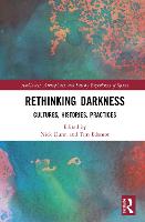Rethinking Darkness: Cultures, Histories, Practices - Ambiances, Atmospheres and Sensory Experiences of Spaces (Hardback)