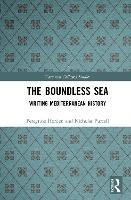The Boundless Sea: Writing Mediterranean History - Variorum Collected Studies (Hardback)