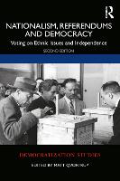 Nationalism, Referendums and Democracy: Voting on Ethnic Issues and Independence - Democratization and Autocratization Studies (Paperback)